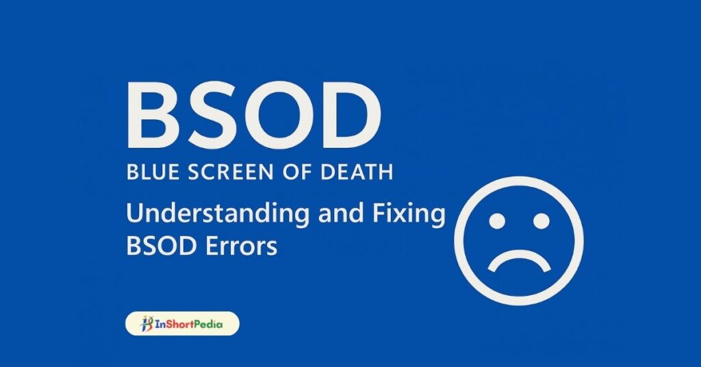 Blue Screen of Death (BSOD) Errors and how to fix it