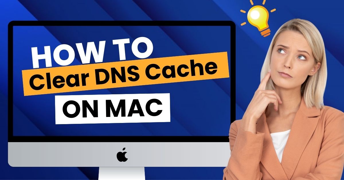 How to Clear DNS Cache on Mac (Step by Step Guide)