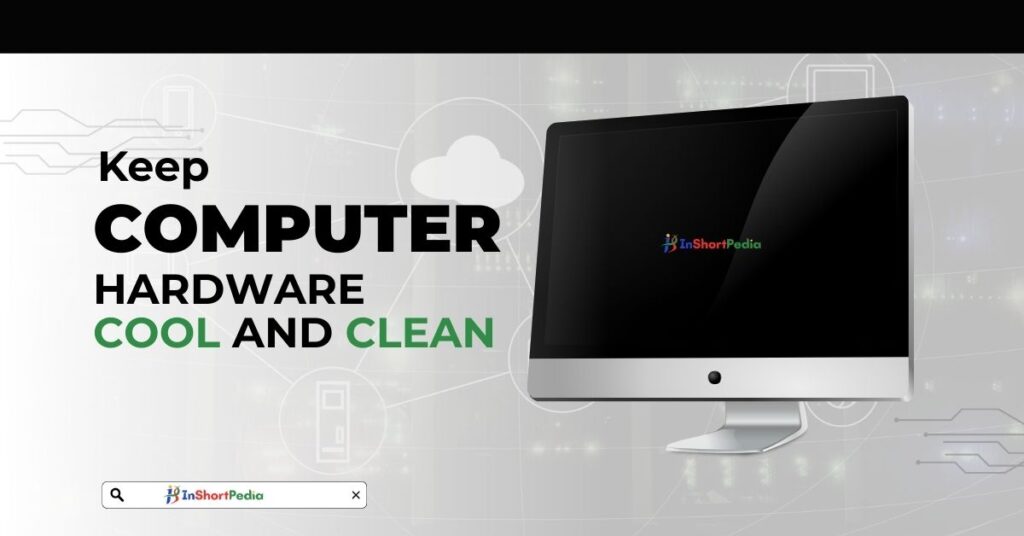 Keep Your Computer Cool and Clean: The Ultimate Guide