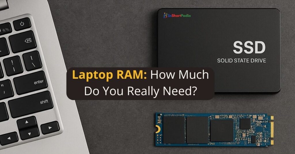 Understanding Laptop RAM: How Much Do You Really Need?
