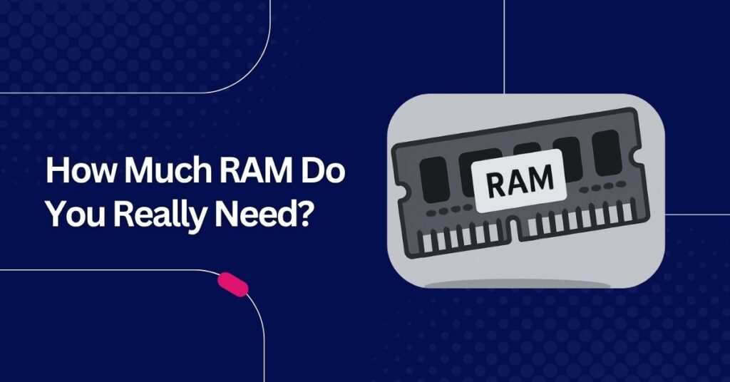 How Much RAM Do You Really Need