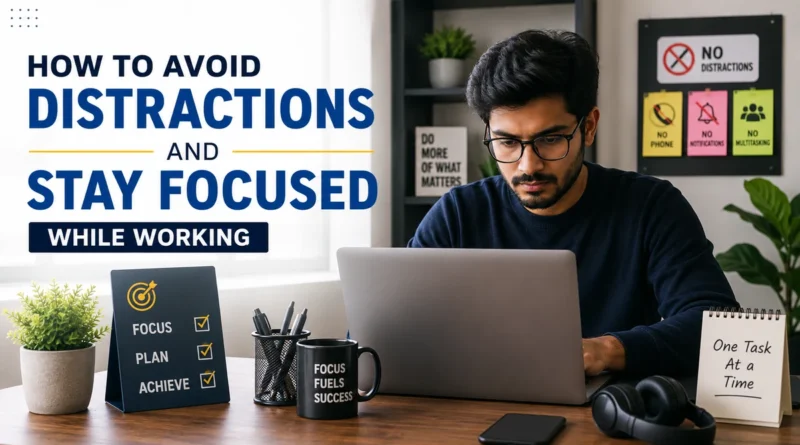 How to Avoid Distractions and Stay Focused While Working