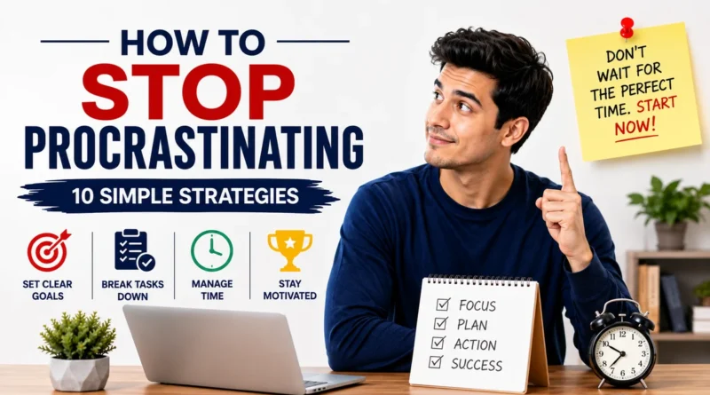 How to Stop Procrastinating: 10 Simple Strategies